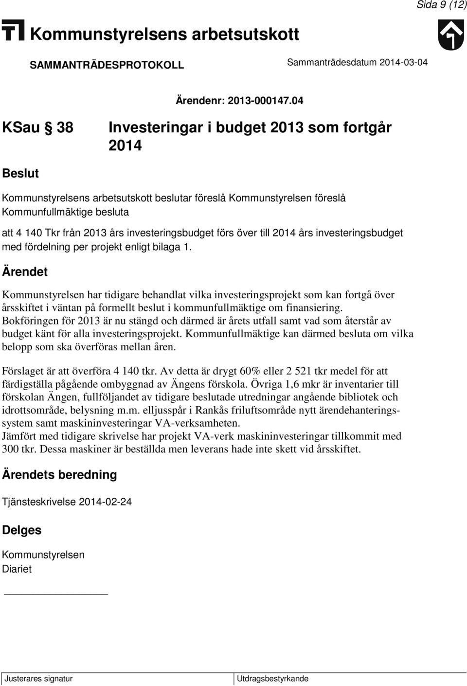 investeringsbudget med fördelning per projekt enligt bilaga 1.