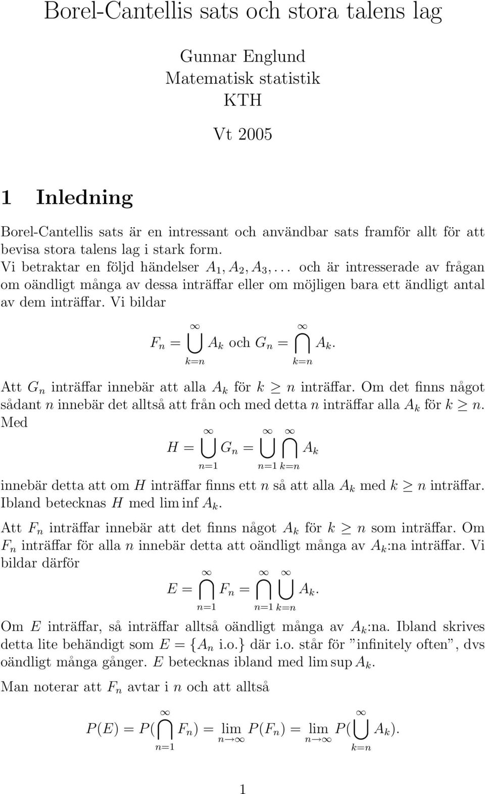 Att G iträffar iebär att alla A k för k iträffar. Om det fis ågot sådat iebär det alltså att frå och med detta iträffar alla A k för k.