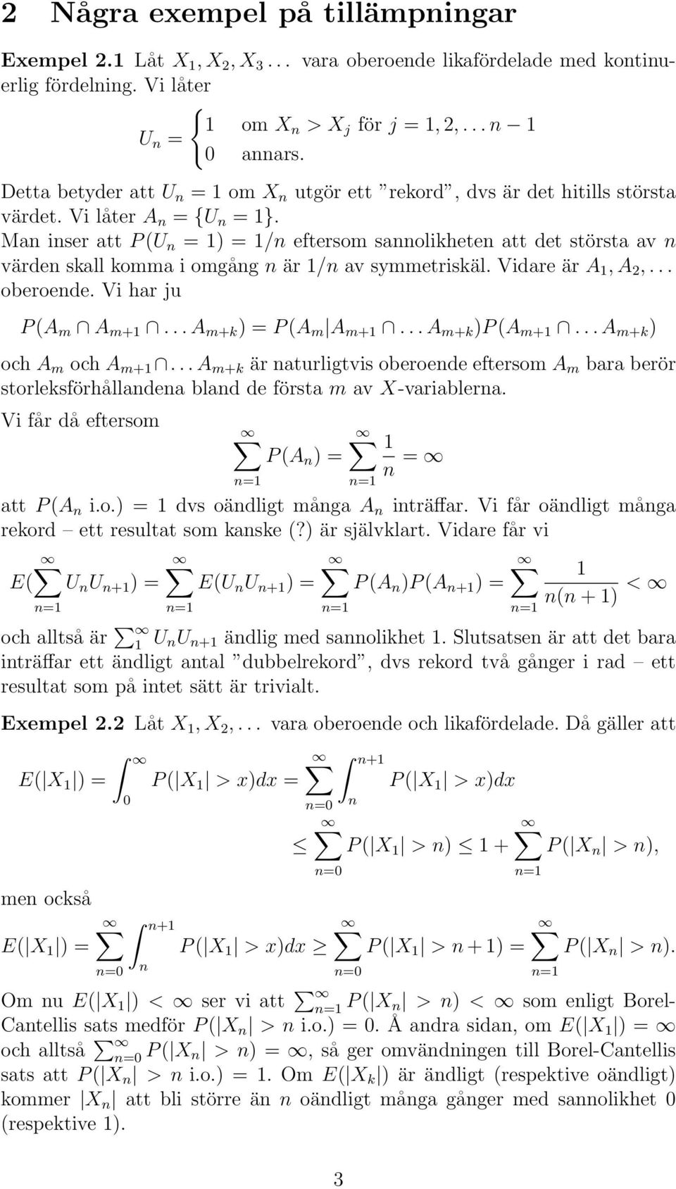 Ma iser att P (U = ) = / eftersom saolikhete att det största av värde skall komma i omgåg är / av symmetriskäl. Vidare är A, A 2,... oberoede. Vi har ju P (A m A m+... A m+k ) = P (A m A m+.