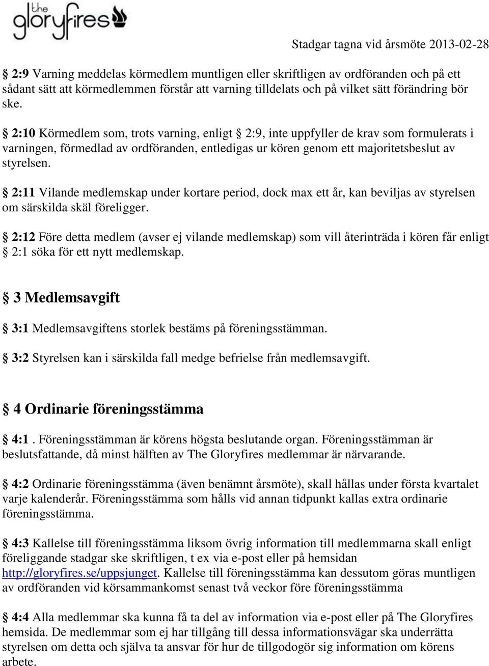 2:11 Vilande medlemskap under kortare period, dock max ett år, kan beviljas av styrelsen om särskilda skäl föreligger.