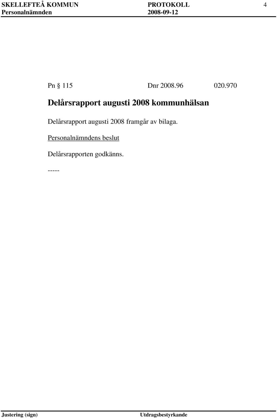 970 Delårsrapport augusti 2008