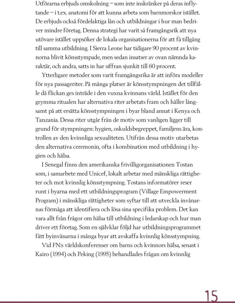 Denna strategi har varit så framgångsrik att nya utövare istället uppsöker de lokala organisationerna för att få tillgång till samma utbildning.