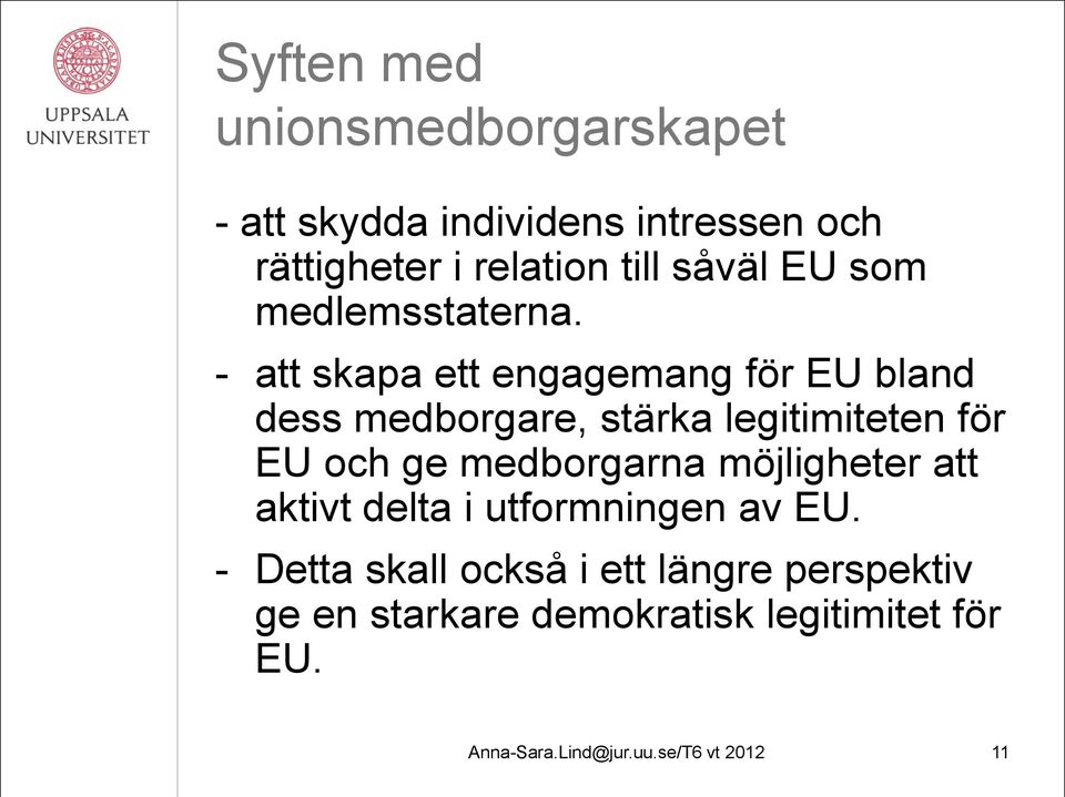 - att skapa ett engagemang för EU bland dess medborgare, stärka legitimiteten för EU och ge medborgarna