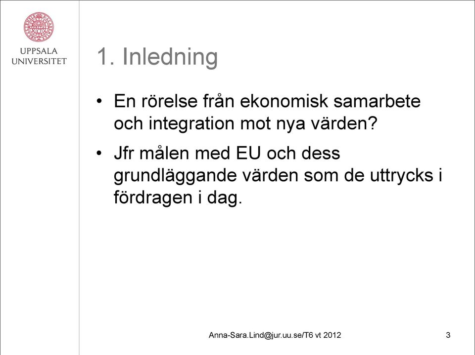 Jfr målen med EU och dess grundläggande värden