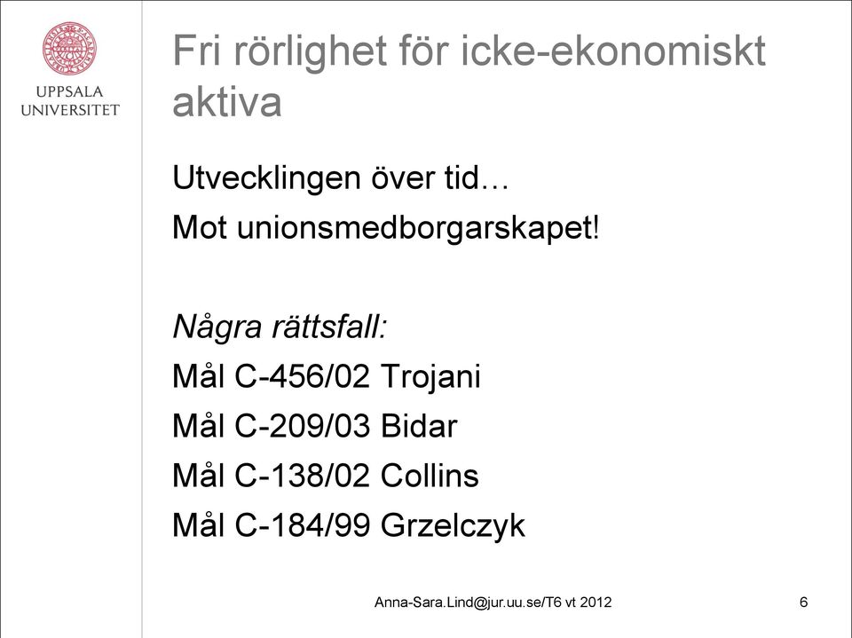 Några rättsfall: Mål C-456/02 Trojani Mål C-209/03 Bidar