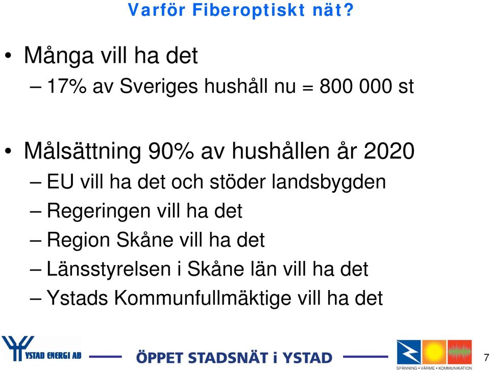 år 2020 EU vill ha det och stöder landsbygden Regeringen vill ha det