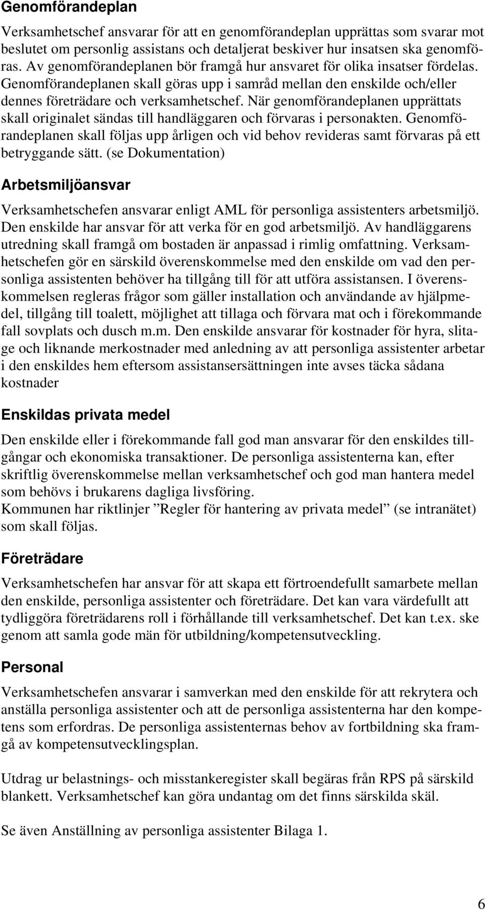 När genomförandeplanen upprättats skall originalet sändas till handläggaren och förvaras i personakten.