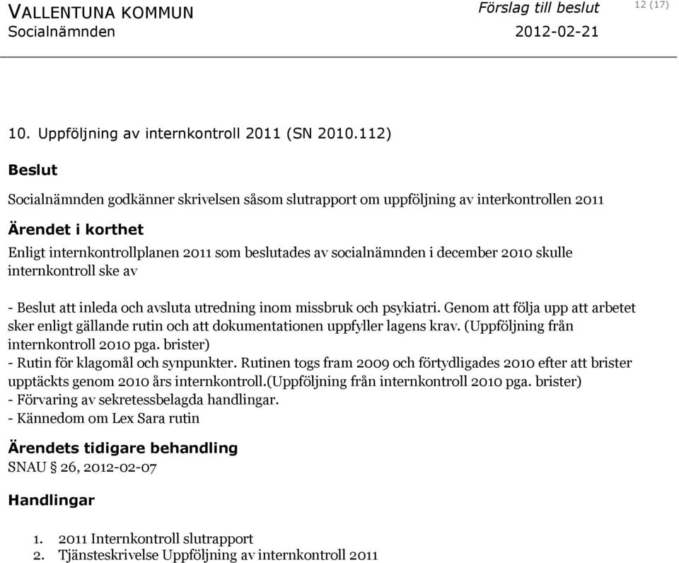 2010 skulle internkontroll ske av - Beslut att inleda och avsluta utredning inom missbruk och psykiatri.