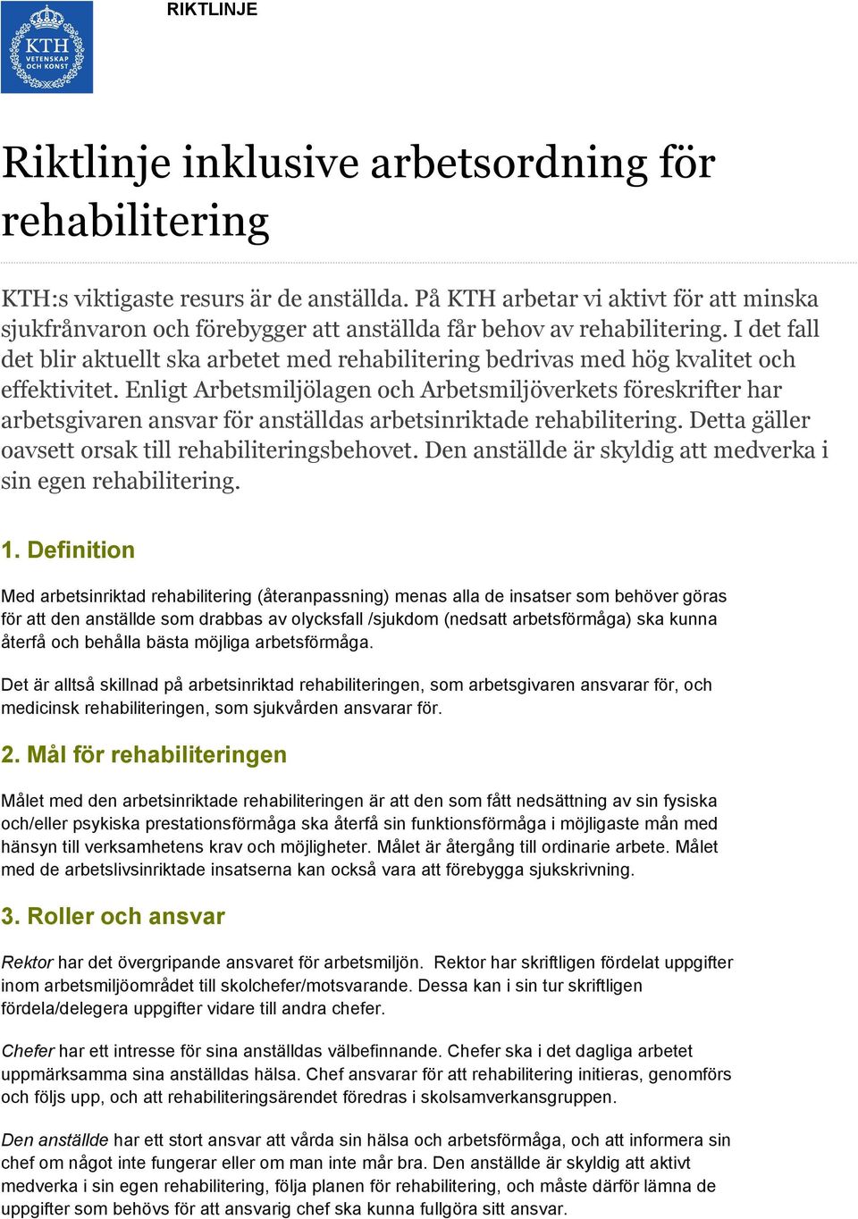 I det fall det blir aktuellt ska arbetet med rehabilitering bedrivas med hög kvalitet och effektivitet.