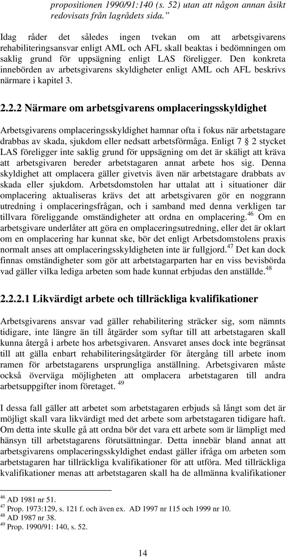 Den konkreta innebörden av arbetsgivarens skyldigheter enligt AML och AFL beskrivs närmare i kapitel 3. 2.