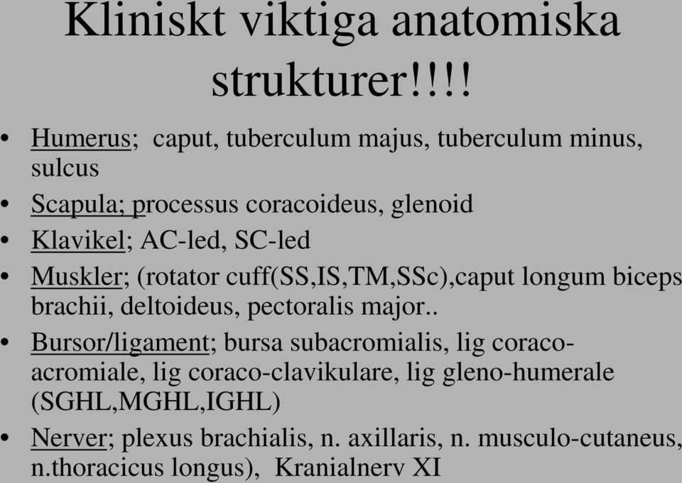 SC-led Muskler; (rotator cuff(ss,is,tm,ssc),caput longum biceps brachii, deltoideus, pectoralis major.