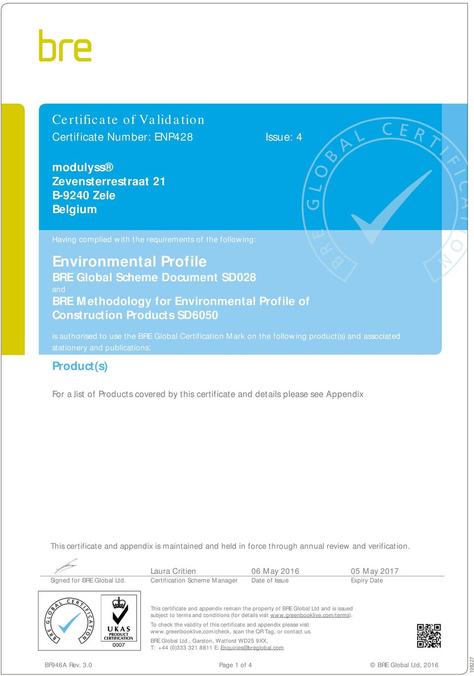 associated stationery and publications: Product(s) For a list of Products covered by this certificate and details please see Appendix This certificate and appendix is maintained and held in force