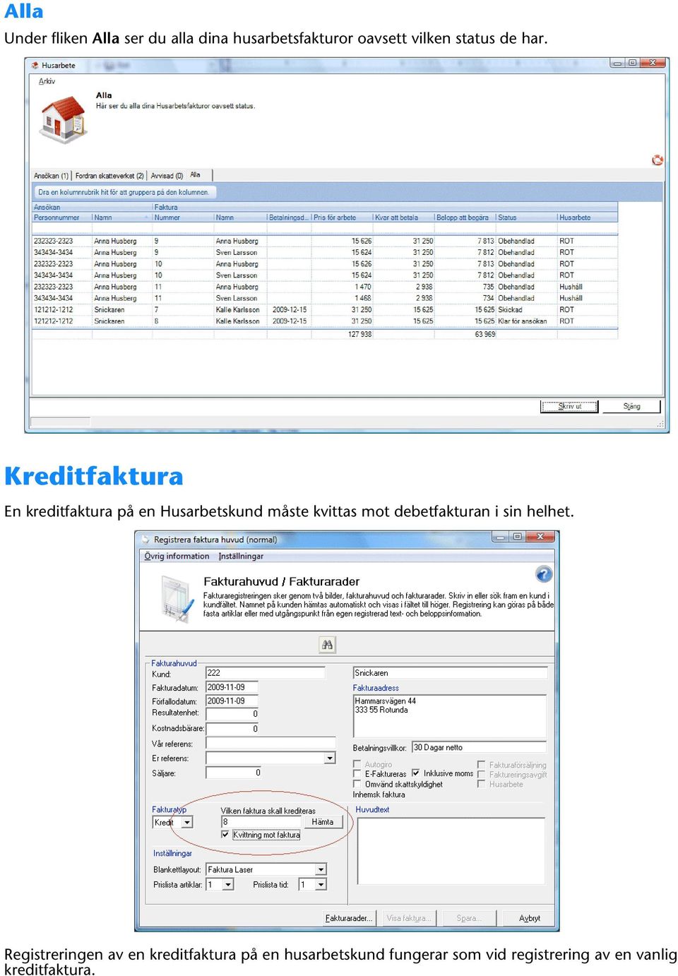 Kreditfaktura En kreditfaktura på en Husarbetskund måste kvittas mot