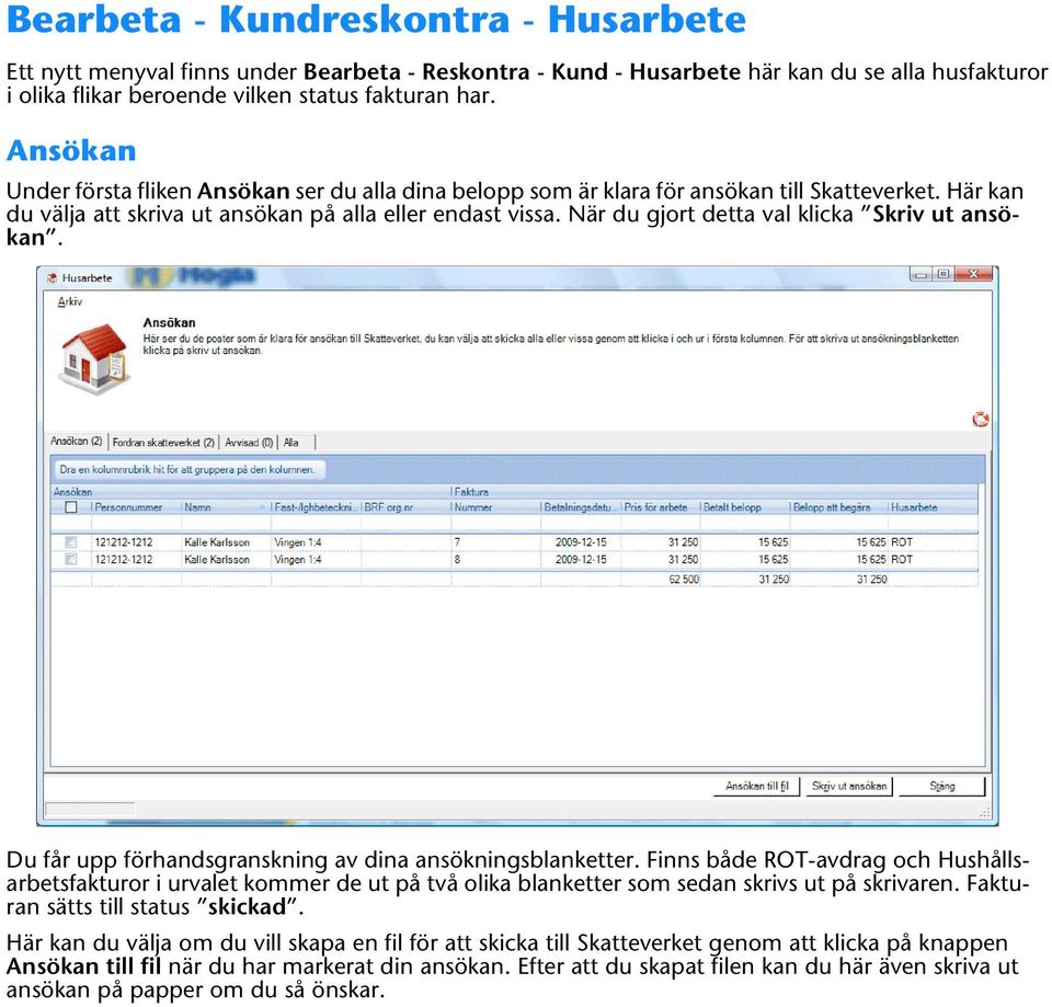 När du gjort detta val klicka Skriv ut ansökan. Du får upp förhandsgranskning av dina ansökningsblanketter.