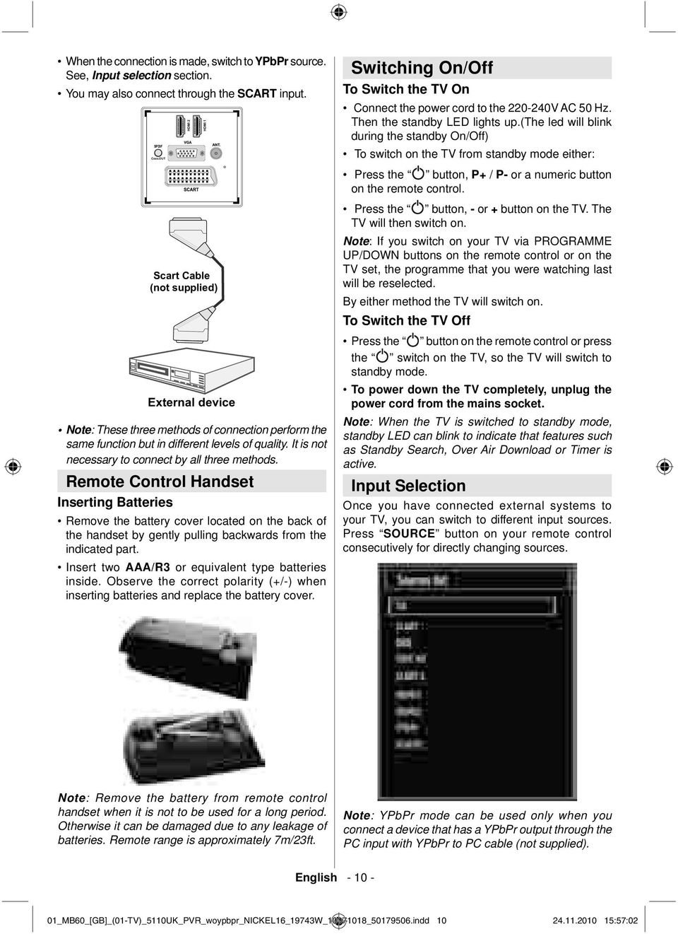 Remote Control Handset Inserting Batteries Remove the battery cover located on the back of the handset by gently pulling backwards from the indicated part.