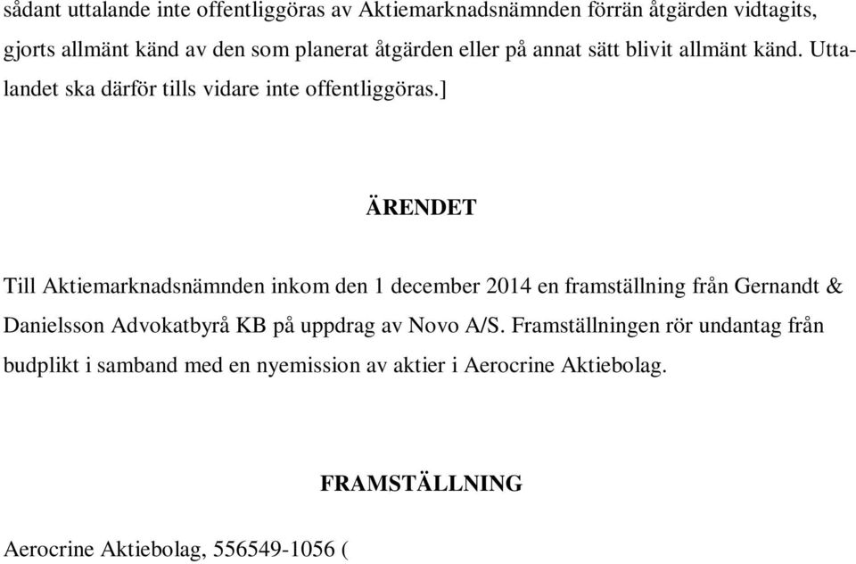 Framställningen rör undantag från budplikt i samband med en nyemission av aktier i Aerocrine Aktiebolag.