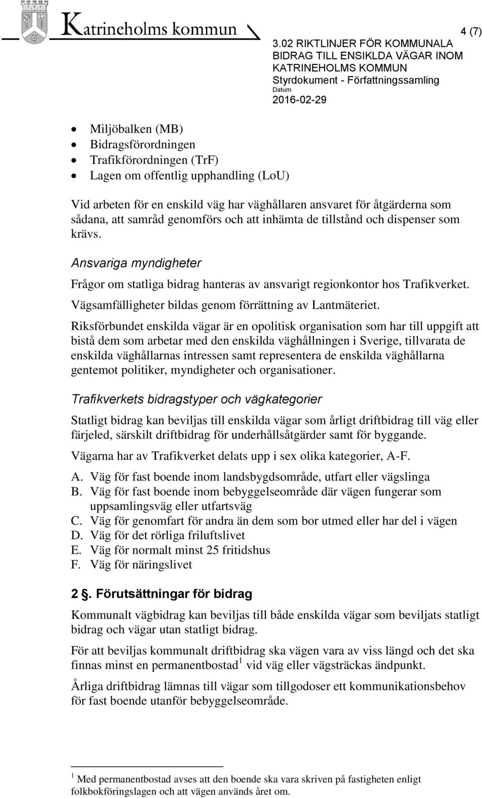 Vägsamfälligheter bildas genom förrättning av Lantmäteriet.