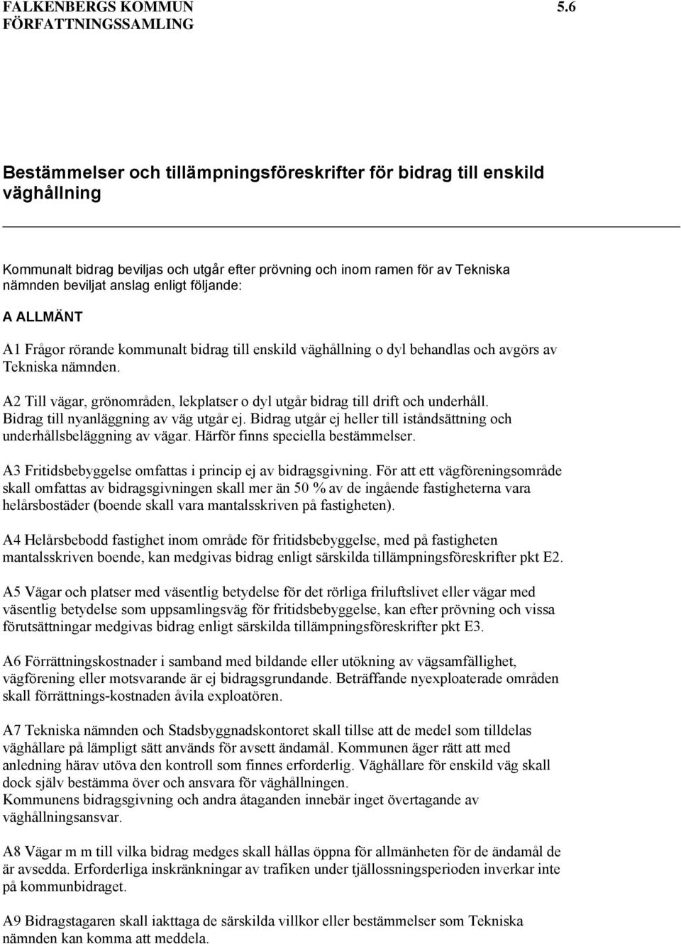 anslag enligt följande: A ALLMÄNT A1 Frågor rörande kommunalt bidrag till enskild väghållning o dyl behandlas och avgörs av Tekniska nämnden.