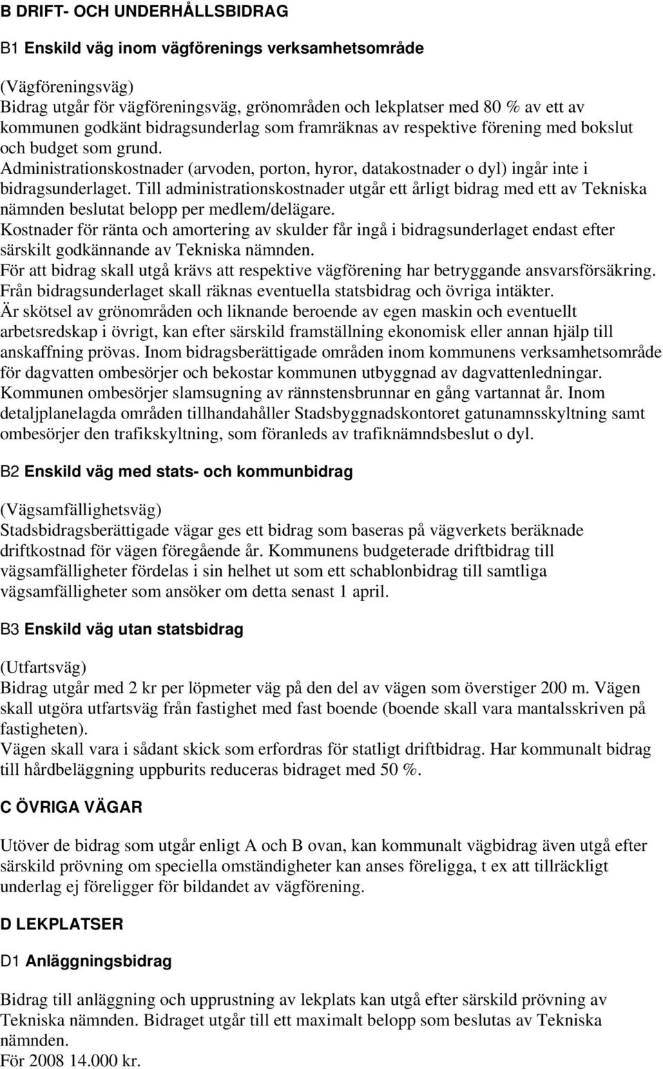 Till administrationskostnader utgår ett årligt bidrag med ett av Tekniska nämnden beslutat belopp per medlem/delägare.