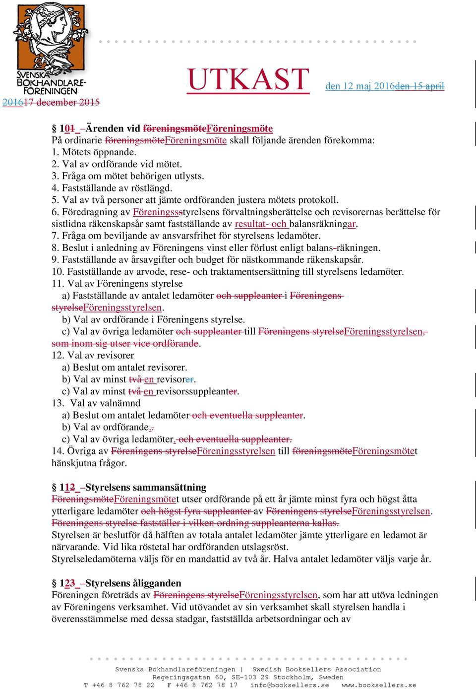 Föredragning av Föreningssstyrelsens förvaltningsberättelse och revisorernas berättelse för sistlidna räkenskapsår samt fastställande av resultat- och balansräkningar. 7.