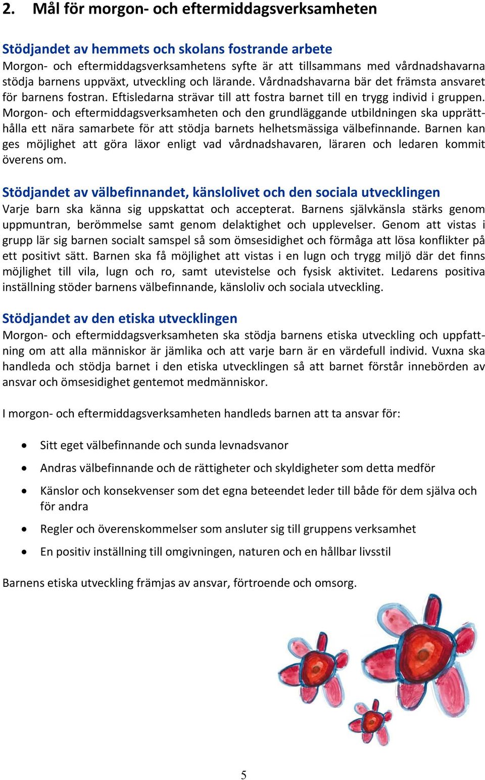 Morgon och eftermiddagsverksamheten och den grundläggande utbildningen ska upprätthålla ett nära samarbete för att stödja barnets helhetsmässiga välbefinnande.
