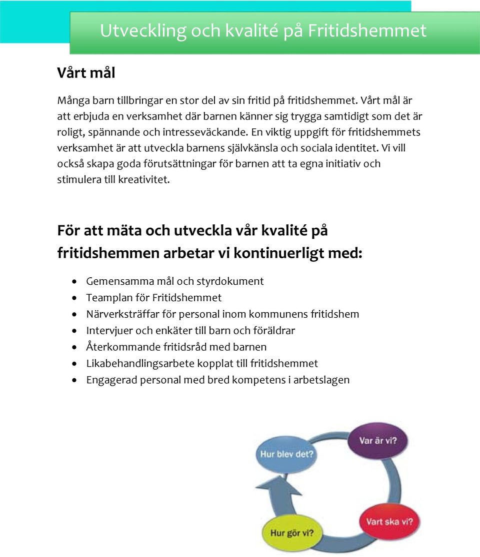 En viktig uppgift för fritidshemmets verksamhet är att utveckla barnens självkänsla och sociala identitet.