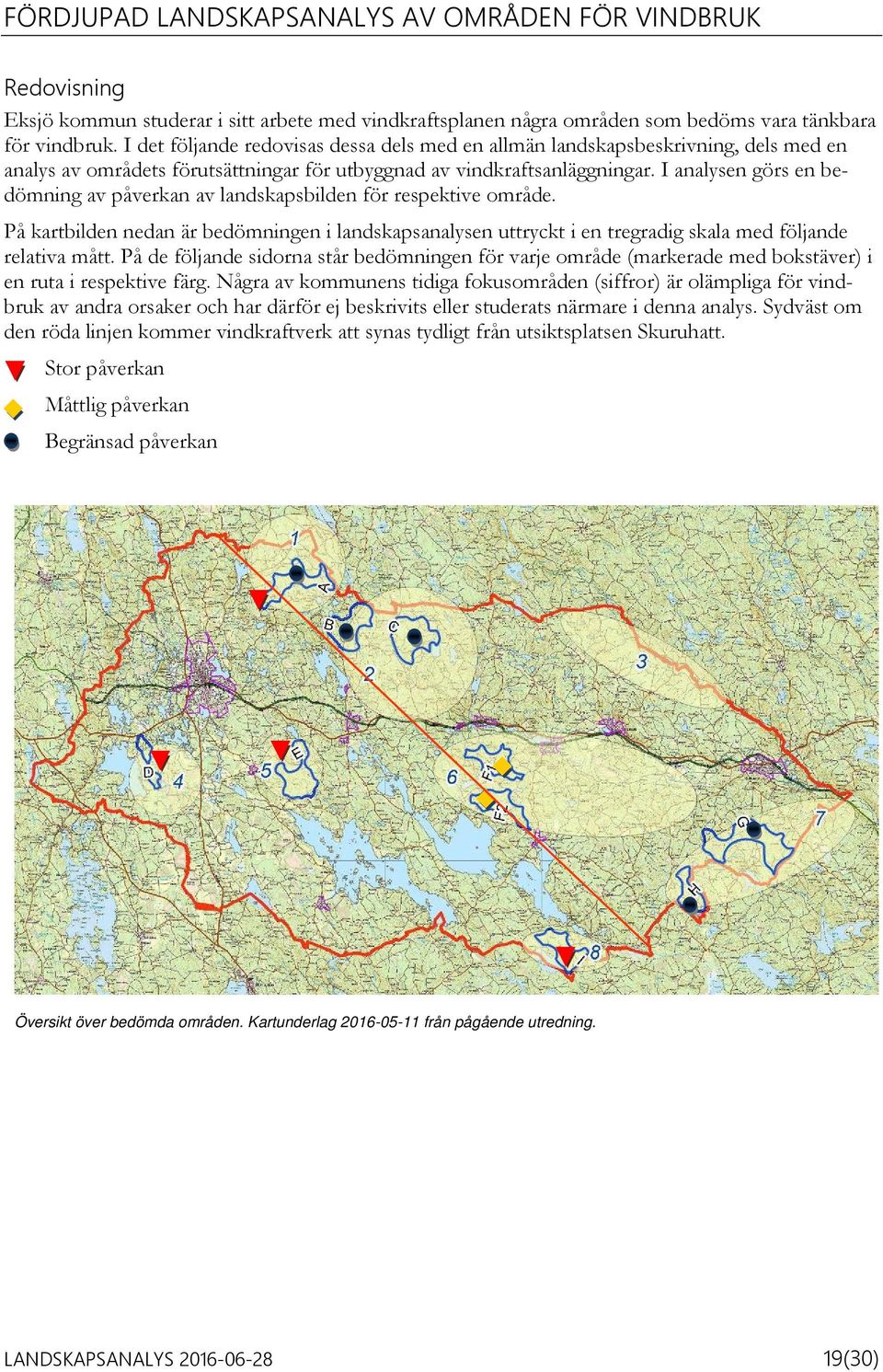 I analysen görs en bedömning av påverkan av landskapsbilden för respektive område. På kartbilden nedan är bedömningen i landskapsanalysen uttryckt i en tregradig skala med följande relativa mått.