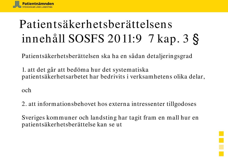 att det går att bedöma hur det systematiska patientsäkerhetsarbetet har bedrivits i verksamhetens