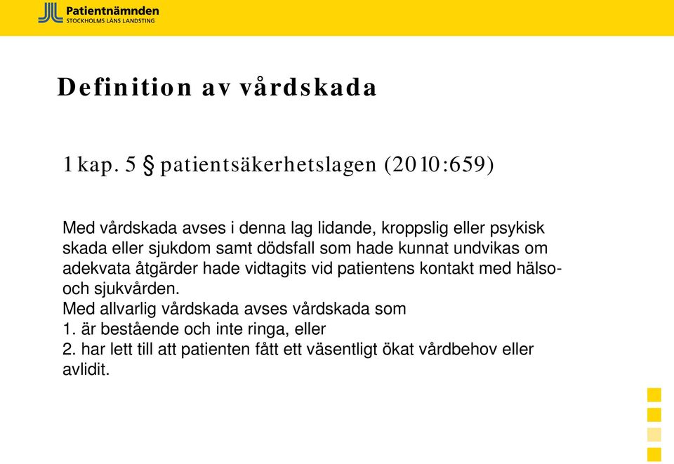 eller sjukdom samt dödsfall som hade kunnat undvikas om adekvata åtgärder hade vidtagits vid patientens