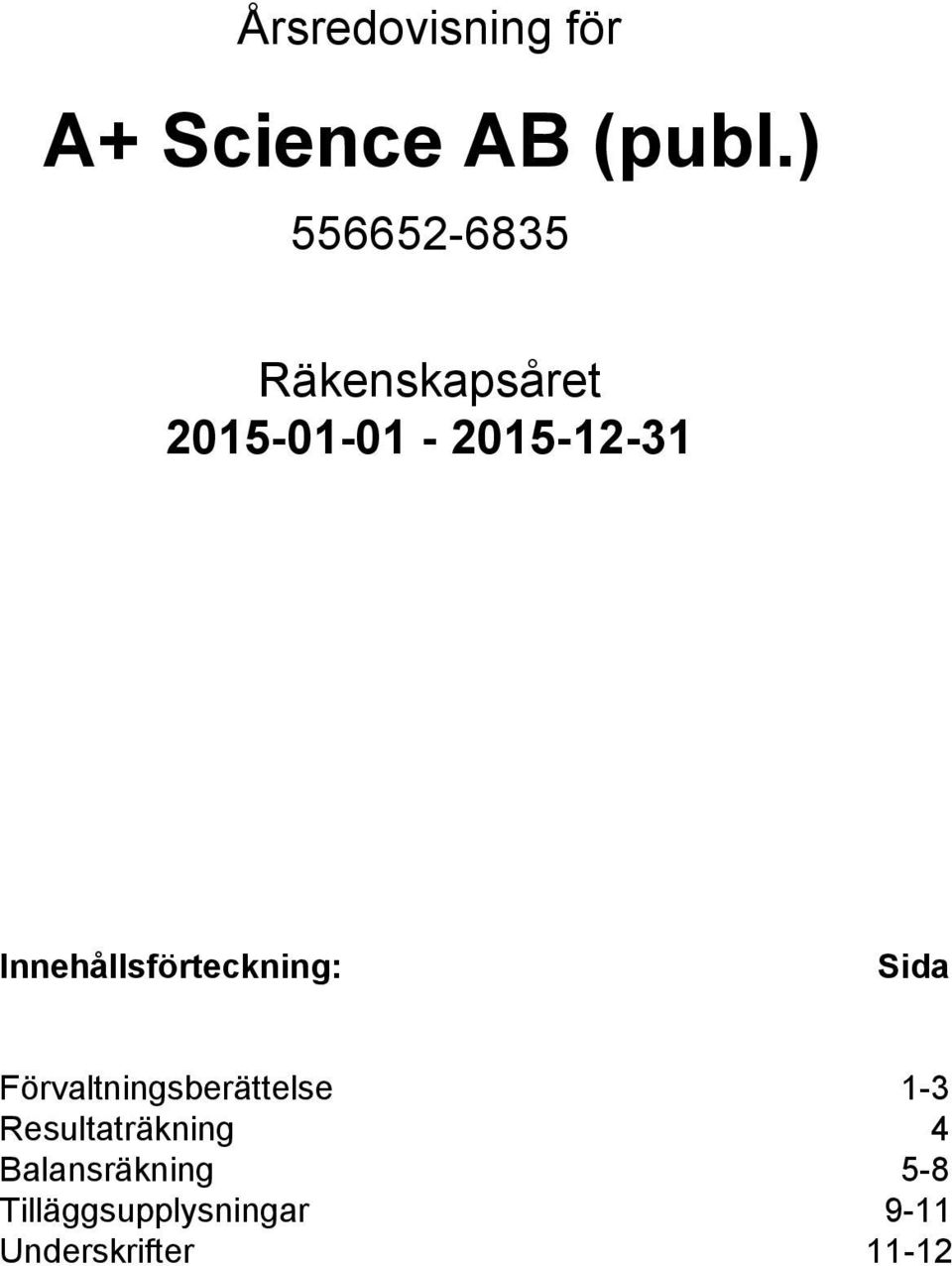 Innehållsförteckning: Sida Förvaltningsberättelse 1-3