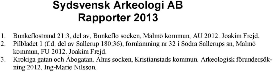 d. del av Sallerup 180:36), fornlämning nr 32 i Södra Sallerups sn, Malmö kommun, FU 2012.