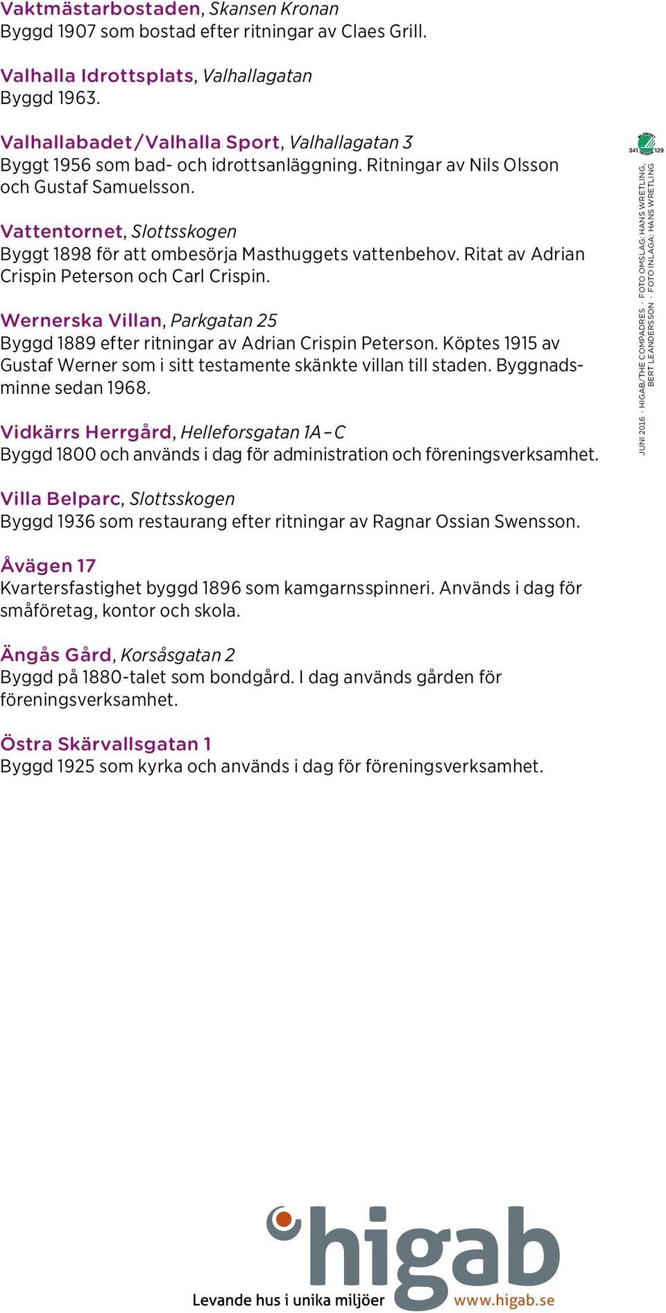 Vattentornet, Slottsskogen Byggt 1898 för att ombesörja Masthuggets vattenbehov. Ritat av Adrian Crispin Peterson och Carl Crispin.