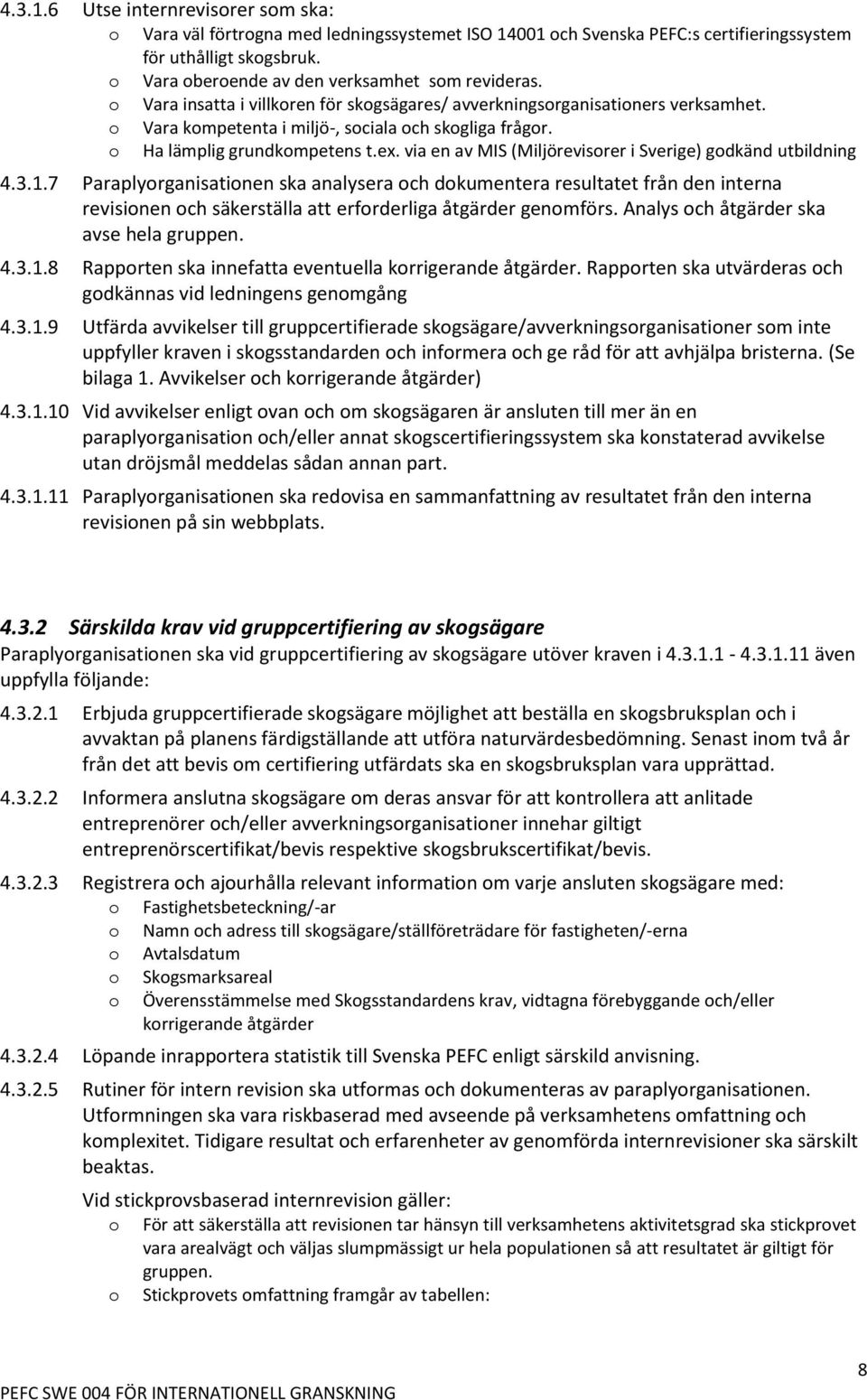 o Ha lämplig grundkompetens t.ex. via en av MIS (Miljörevisorer i Sverige) godkänd utbildning 4.3.1.