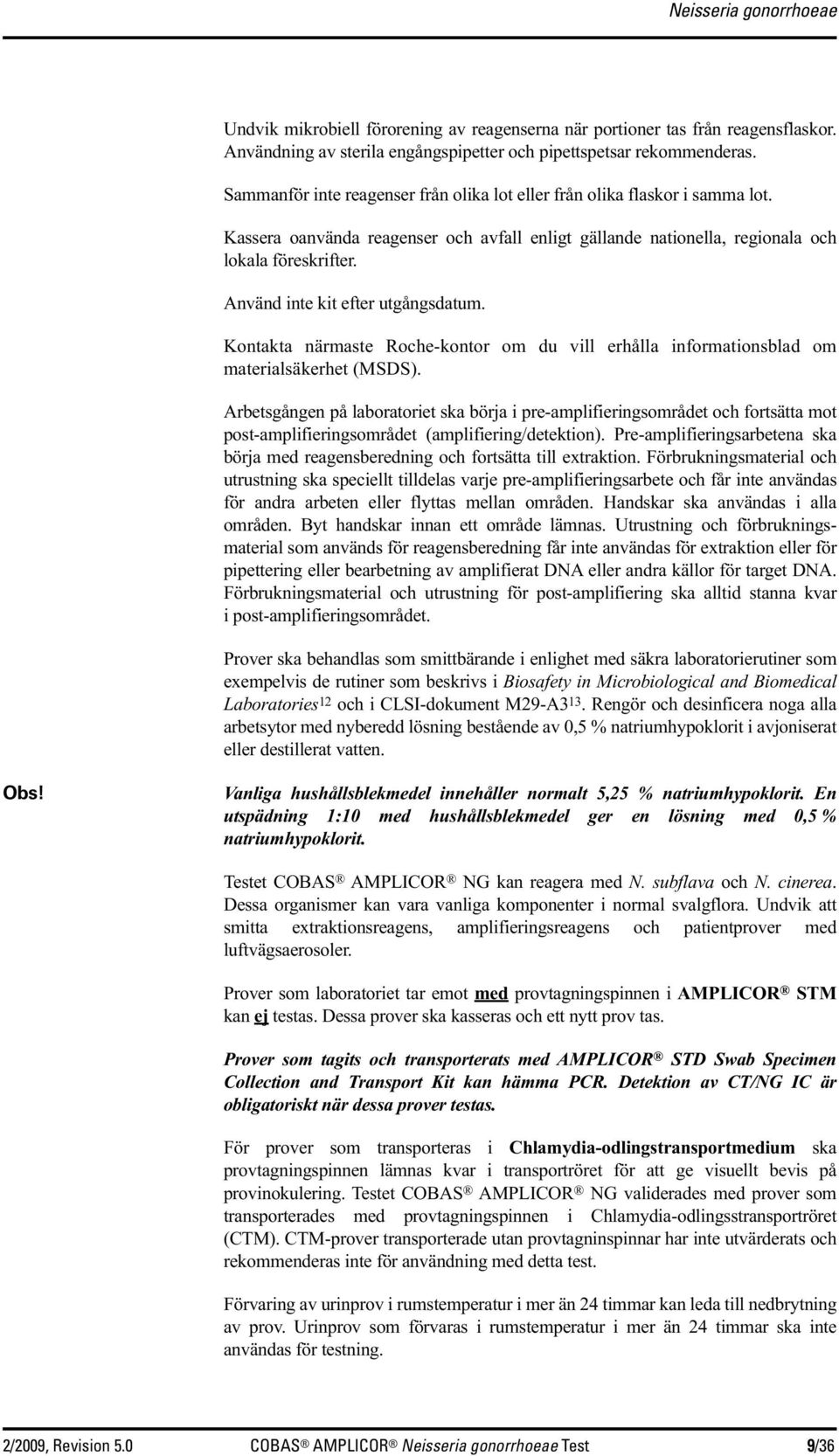 Använd inte kit efter utgångsdatum. Kontakta närmaste Roche-kontor om du vill erhålla informationsblad om materialsäkerhet (MSDS).