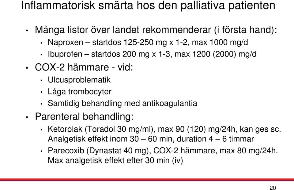 Samtidig behandling med antikoagulantia Parenteral behandling: Ketorolak (Toradol 30 mg/ml), max 90 (120) mg/24h, kan ges sc.