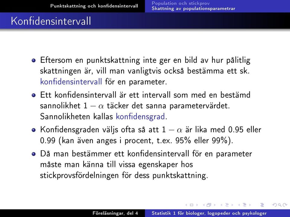 Sannolikheten kallas kondensgrad. Kondensgraden väljs ofta så att 1 α är lika med 0.95 eller 0.99 (kan även anges i procent, t.ex.