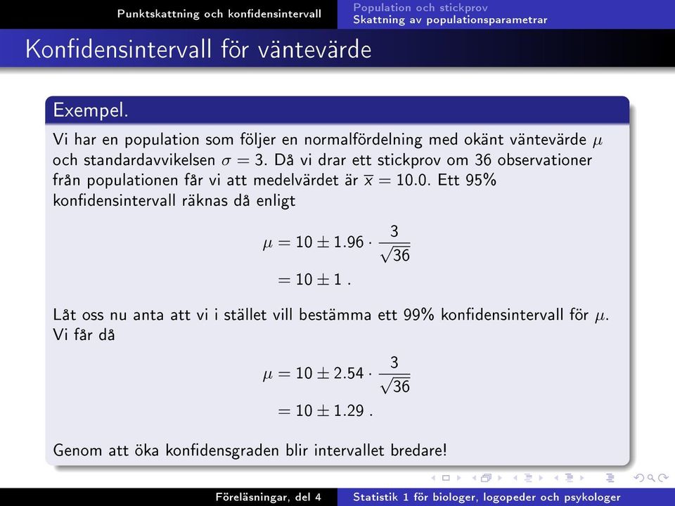 Då vi drar ett stickprov om 36 observationer från populationen får vi att medelvärdet är x = 10.