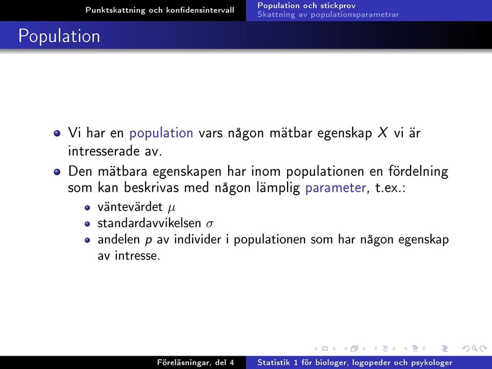 Den mätbara egenskapen har inom populationen en fördelning som kan beskrivas med