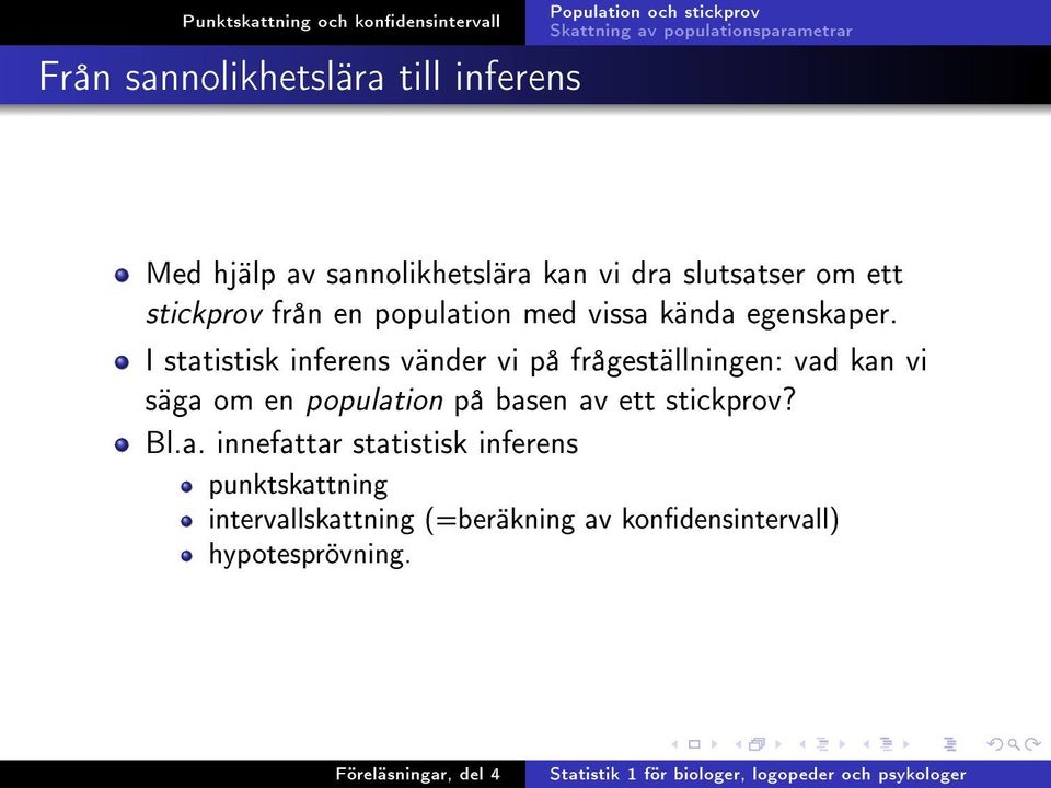 I statistisk inferens vänder vi på frågeställningen: vad kan vi säga om en population på basen