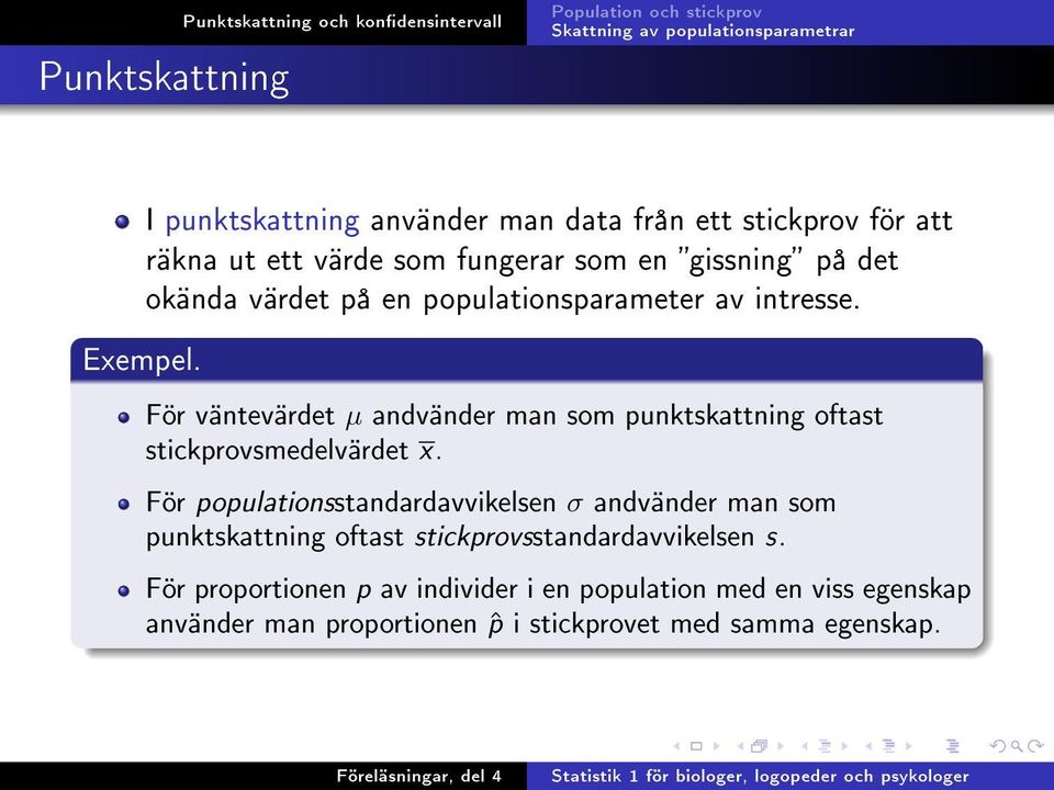 För väntevärdet µ andvänder man som punktskattning oftast stickprovsmedelvärdet x.