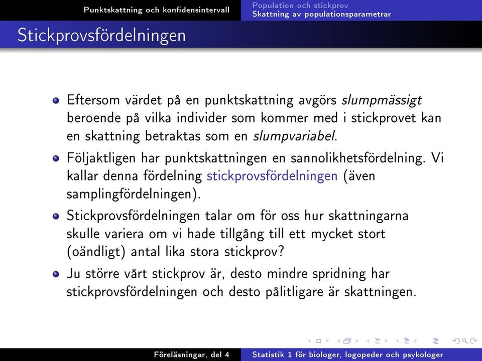 Vi kallar denna fördelning stickprovsfördelningen (även samplingfördelningen).