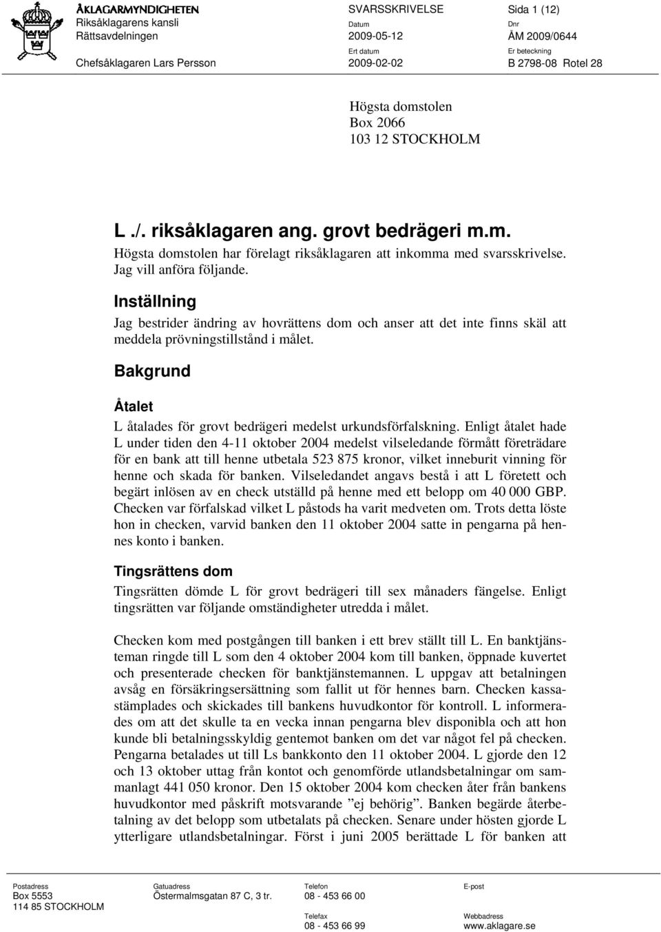 Bakgrund Åtalet L åtalades för grovt bedrägeri medelst urkundsförfalskning.
