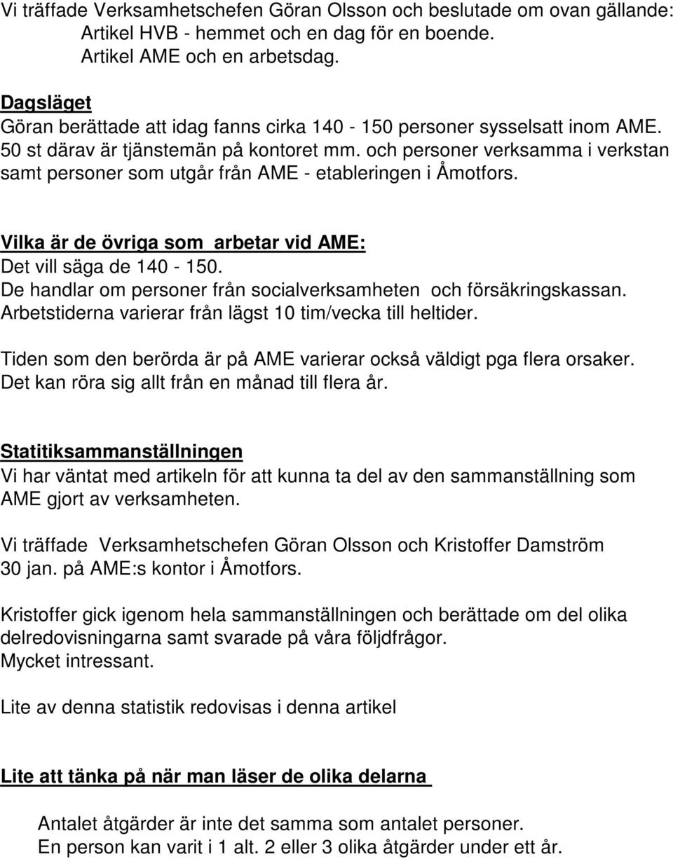 och personer verksamma i verkstan samt personer som utgår från AME - etableringen i Åmotfors. Vilka är de övriga som arbetar vid AME: Det vill säga de 140-150.
