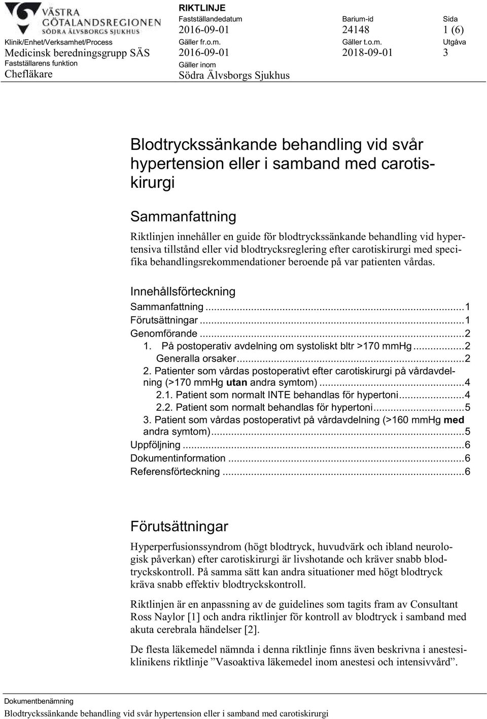 .. 1 Förutsättningar... 1 Genomförande... 2 1. På postoperativ avdelning om systoliskt bltr >170 mmhg... 2 Generalla orsaker... 2 2.