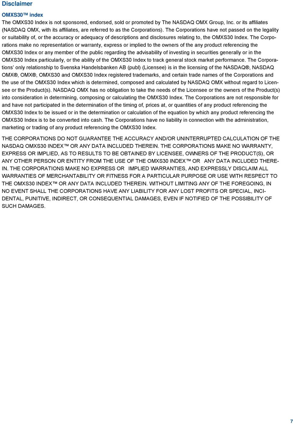 The Corporations have not passed on the legality or suitability of, or the accuracy or adequacy of descriptions and disclosures relating to, the OMXS30 Index.