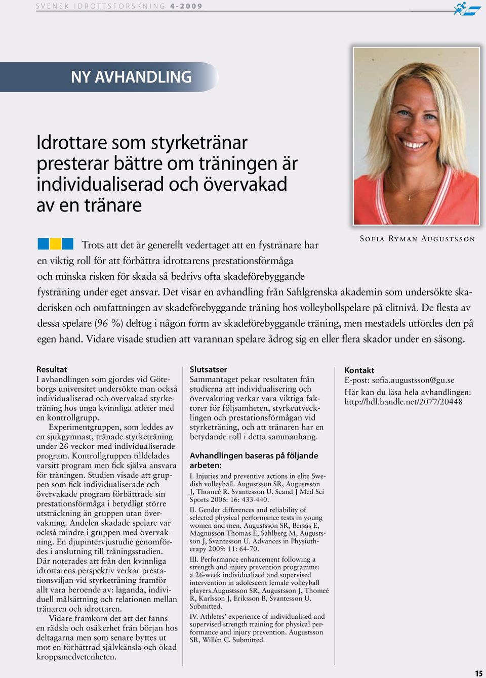 Det visar en avhandling från Sahlgrenska akademin som undersökte skaderisken och omfattningen av skadeförebyggande träning hos volleybollspelare på elitnivå.