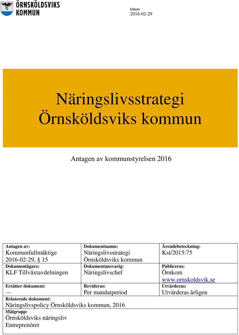 Näringslivschef Ersätter dokument: Revideras: Per mandatperiod Relaterade dokument: Näringslivspolicy Örnsköldsviks kommun,