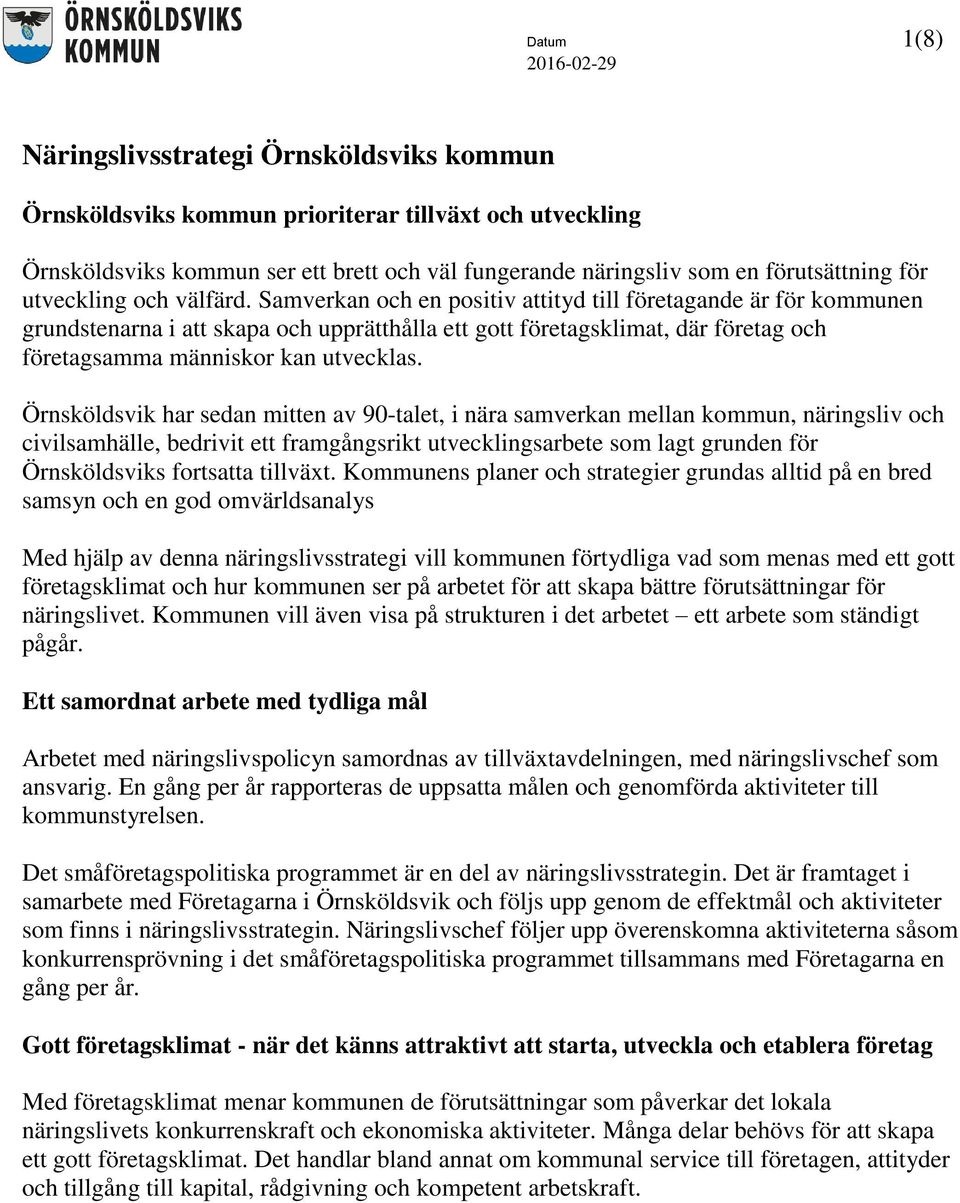 Samverkan och en positiv attityd till företagande är för kommunen grundstenarna i att skapa och upprätthålla ett gott företagsklimat, där företag och företagsamma människor kan utvecklas.