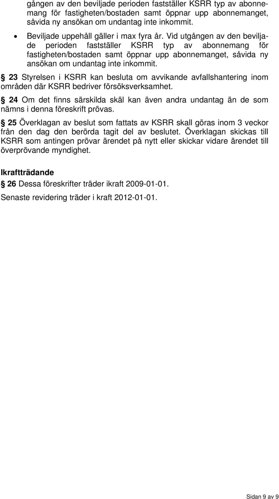 24 Om det finns särskilda skäl kan även andra undantag än de som nämns i denna föreskrift prövas.