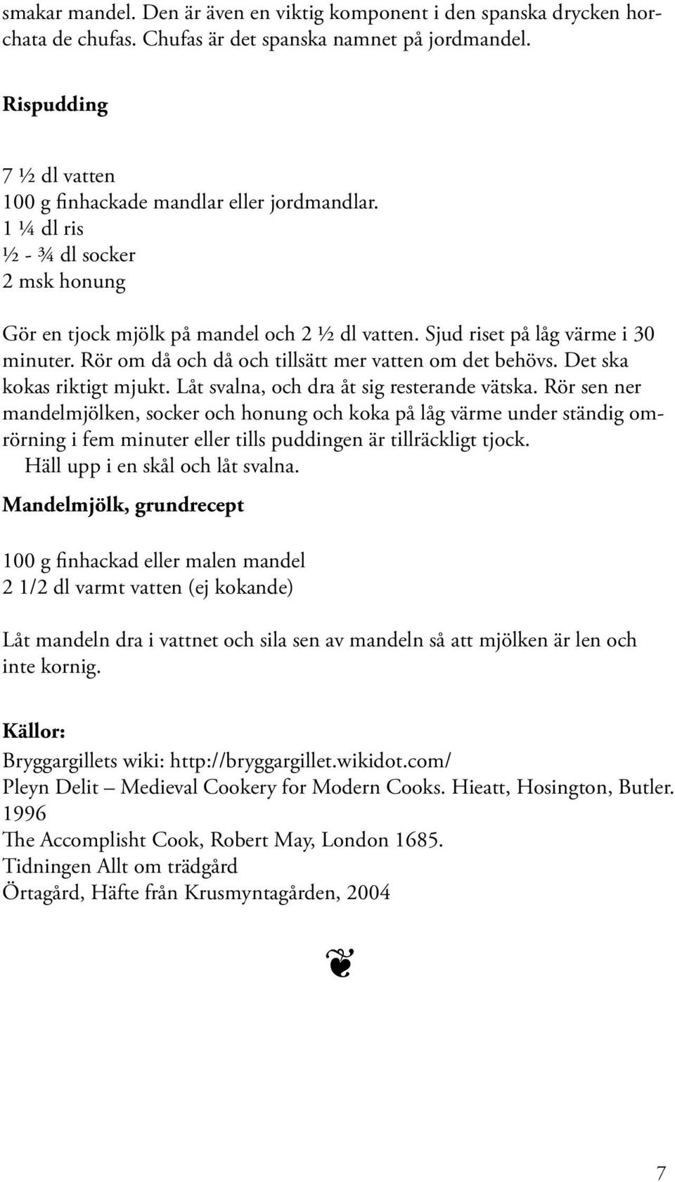 Det ska kokas riktigt mjukt. Låt svalna, och dra åt sig resterande vätska.